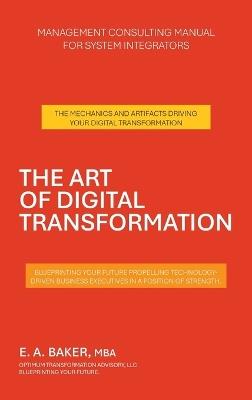 The Art of Digital Transformation: Management Consulting Manual for System Integrators - E A Baker Mba - cover