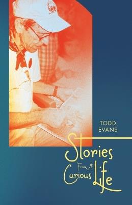 Stories From A Curious Life - Todd Evans - cover
