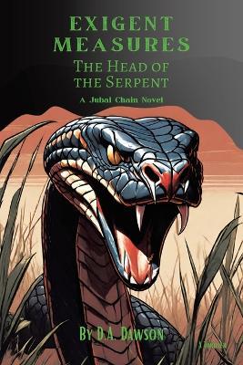 Exigent Measures: The Head of the Serpent A Jubal Chain Novel - D a Dawson - cover