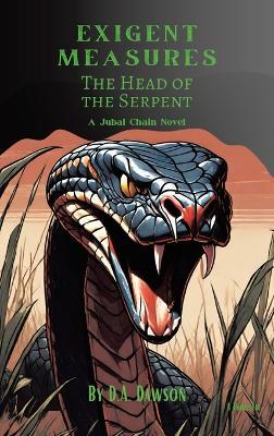 Exigent Measures: The Head of the Serpent A Jubal Chain Novel - D a Dawson - cover