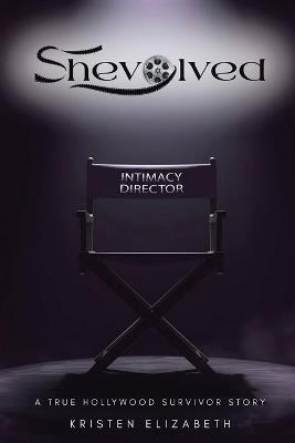 Shevolved: A True Hollywood Survivor Story - Kristen Elizabeth - cover