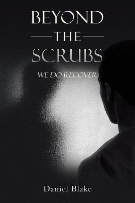 Beyond the Scrubs: We Do Recover - Daniel Blake - cover