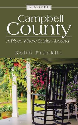 Campbell County: A Place Where Spirits Abound - Keith Franklin - cover