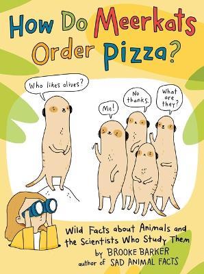 How Do Meerkats Order Pizza?: Wild Facts about Animals and the Scientists Who Study Them - Brooke Barker - cover