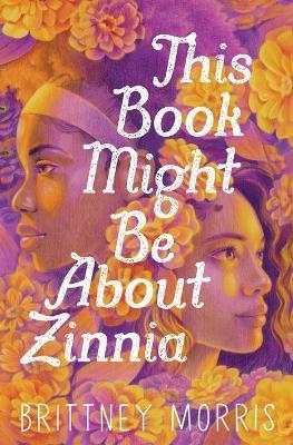 This Book Might Be about Zinnia - Brittney Morris - cover