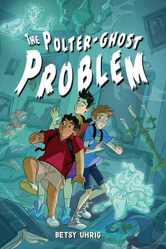 The Polter-Ghost Problem - Betsy Uhrig - ebook