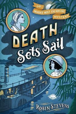 Death Sets Sail: A Murder Most Unladylike Mystery - Robin Stevens - cover