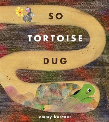 So Tortoise Dug - Emmy Kastner - cover
