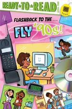 Flashback to the . . . Fly '90s!: Ready-To-Read Level 2