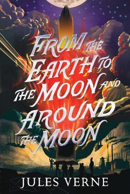 From the Earth to the Moon and Around the Moon - Jules Verne - cover