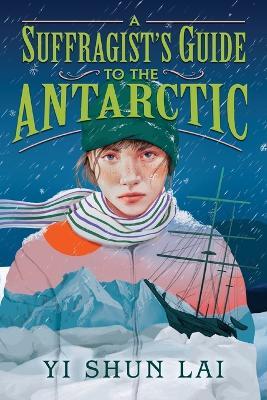 A Suffragist's Guide to the Antarctic - Yi Shun Lai - cover