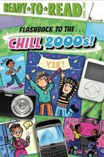 Flashback to the . . . Chill 2000s!: Ready-To-Read Level 2