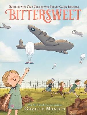 Bittersweet: Based on the True Tale of the Berlin Candy Bombers - Christy Mandin - cover