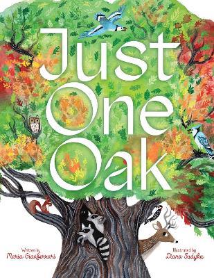 Just One Oak: What a Single Tree Can Be - Maria Gianferrari - cover