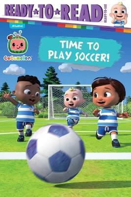 Time to Play Soccer!: Ready-To-Read Ready-To-Go! - cover