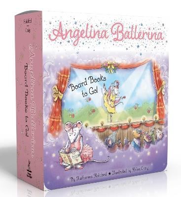 Angelina Ballerina Board Books to Go! (Boxed Set): Center Stage; Big Dreams!; Angelina Ballerina by the Sea - Katharine Holabird - cover