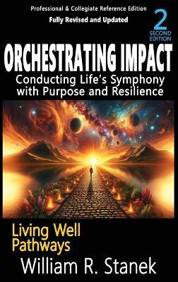 Orchestrating Impact: Conducting Life's Symphony with Purpose and Resilience: Not your typical self-help book-this is your pathway to an authentic, purposeful life. - William R Stanek - cover