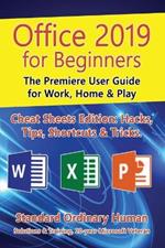 Office 2019 for Beginners: The Premiere User Guide for Work, Home & Play
