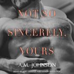 Not So Sincerely, Yours