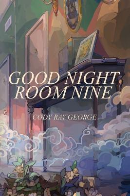 Good Night Room Nine: An occult ghost story - Cody Ray George - cover