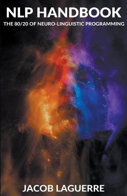 NLP Handbook: The 80/20 of Neuro-linguistic Programming - Jacob Laguerre - cover