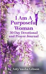I Am a Purposeful Woman: 30-Day Devotional and Prayer Journal