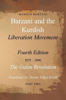Barzani and the Kurdish Liberation Movement: Fourth Edition, 1975-1990 - The Gulan Revolution, Part Two - Masoud Barzani - cover