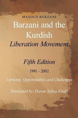 Barzani and the Kurdish Liberation Movement: Fifth Edition 1991 - 2002 Uprising, Opportunities and Challenges - Masoud Barzani - cover