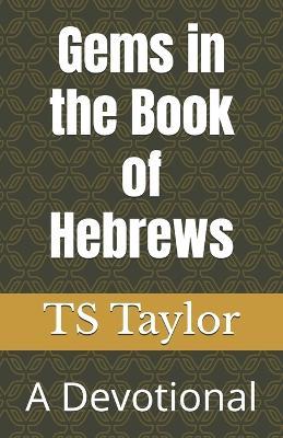 Gems in the Book of Hebrews: A Devotional - Ts Taylor - cover