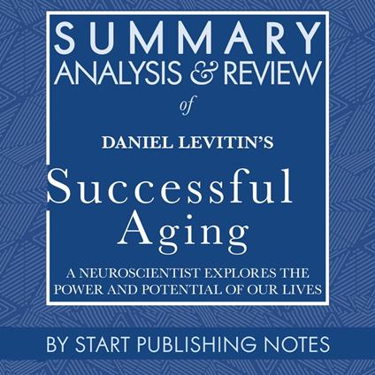 Summary, Analysis, and Review of Daniel Levitin's Successful Aging