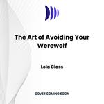 The Art of Avoiding Your Werewolf