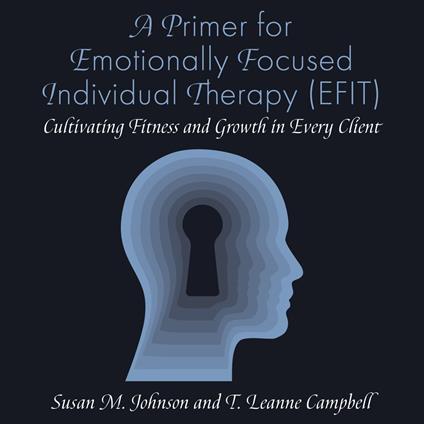 A Primer for Emotionally Focused Individual Therapy (EFIT)