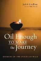 Oil Enough to Make the Journey: Sermons on the Christian Walk