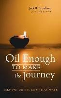 Oil Enough to Make the Journey: Sermons on the Christian Walk - Jack R Lundbom - cover