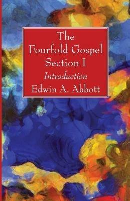 The Fourfold Gospel; Section I - Edwin A Abbott - cover