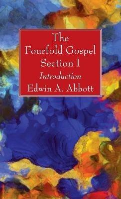 The Fourfold Gospel; Section I - Edwin A Abbott - cover