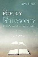 Libro in inglese On Poetry and Philosophy: Thinking Metaphorically with Wordsworth and Kant  - Brayton Polka
