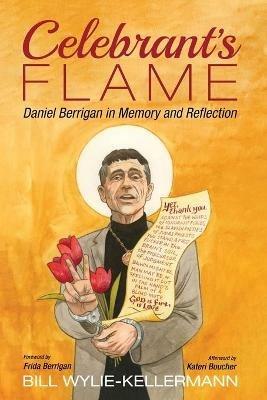 Celebrant's Flame: Daniel Berrigan in Memory and Reflection - Bill Wylie-Kellermann - cover