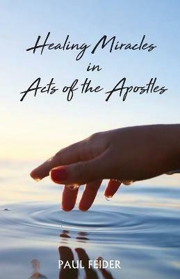Healing Miracles in Acts of the Apostles - Paul Feider - cover