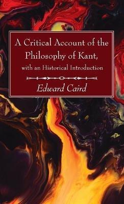 A Critical Account of the Philosophy of Kant, with an Historical Introduction - Edward Caird - cover