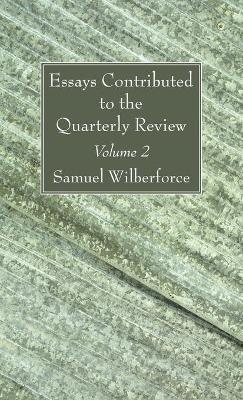 Essays Contributed to the Quarterly Review, Volume 2 - Samuel Wilberforce - cover