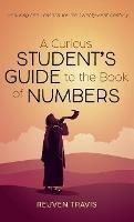 Libro in inglese A Curious Student's Guide to the Book of Numbers: Enduring Life Lessons for the Twenty-First Century  - Reuven Travis
