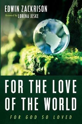 For the Love of the World - Edwin Zackrison - cover