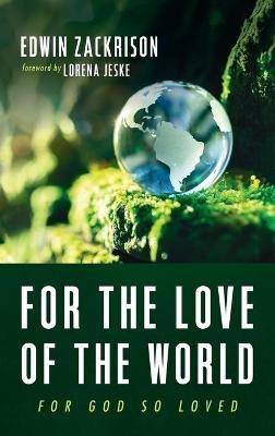 For the Love of the World: For God So Loved - Edwin Zackrison - cover