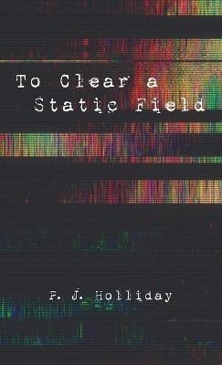 To Clear a Static Field - P J Holliday - cover