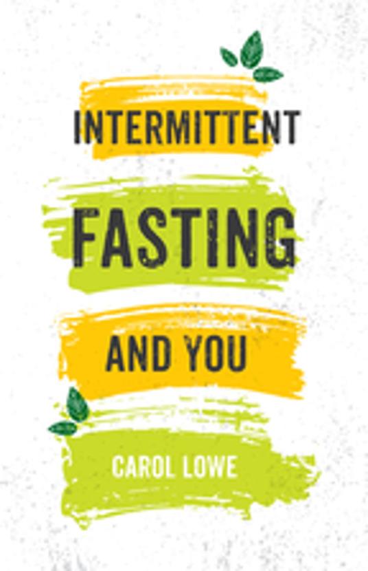 Intermittent Fasting and You - Carol Lowe - ebook