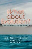 What about Evolution? - April Maskiewicz Cordero,Douglas Estes,Telford Work - cover