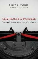 Lily Packed a Facemask: Pastoral Letters During a Pandemic - Larry E Thomas - cover
