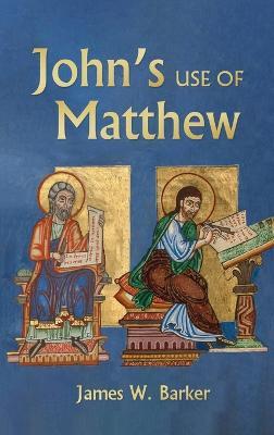 John's Use of Matthew - James W Barker - cover