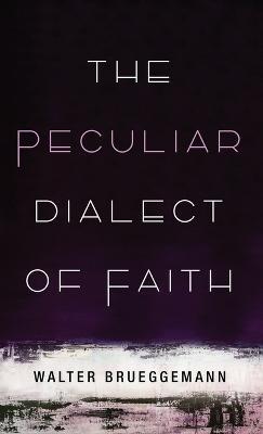 The Peculiar Dialect of Faith - Walter Brueggemann - cover